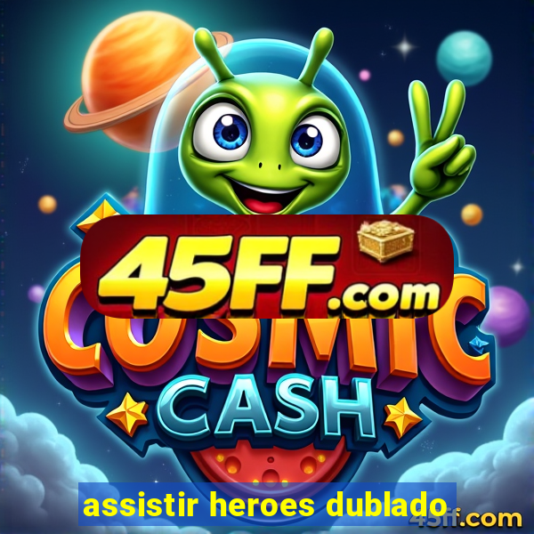 assistir heroes dublado